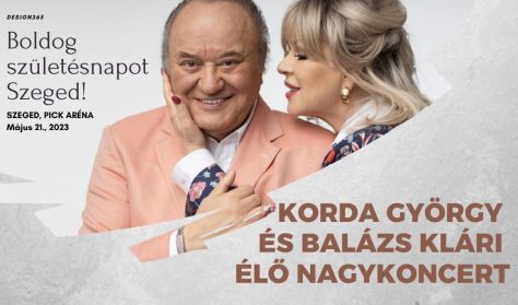 Boldog Születésnapot Szeged! Korda György és Balázs Klári élő nagykoncert!