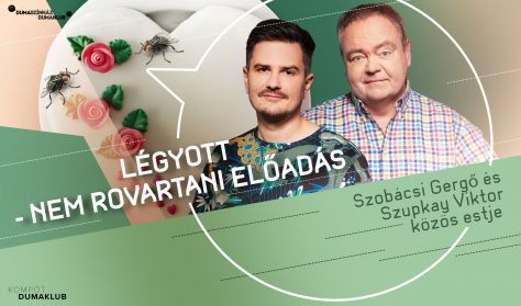Légyott - Nem rovartani előadás // Szobácsi Gergő és Szupkay Viktor közös estje - BEMUTATÓ