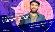 Az ADHD Studio bemutatja: Csenkiföldje - Csenki Attila önálló estje, műsorvezető: Török Ádám