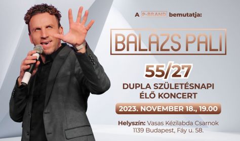 Balázs Pali  55/27 - Dupla Születésnapi koncert