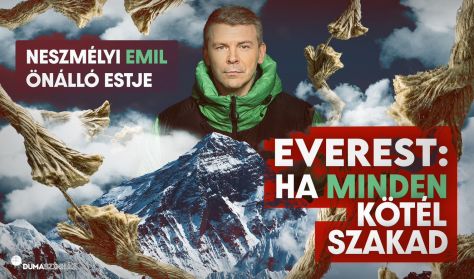 Everest - Ha minden kötél szakad (PREMIER) // Neszmélyi Emil önálló estje