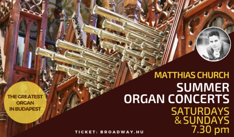 Nyári orgonakoncertek a Mátyás-templomban / Summer organ concerts at Matthias Church Nyári orgonakoncertek a Mátyás-templomban / Summer organ concerts at Matthias Church
