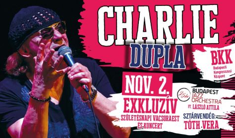 CHARLIE DUPLA - EXKLUZÍV SZÜLETÉSNAPI VACSORAEST ÉS KONCERT km.: BJO ft. László Attila; Sztárvendég: