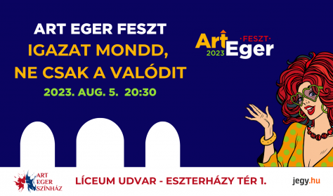 Art Eger Feszt - Líceumi esték / "Az igazat mondd, ne csak a valódit! " - Eperjes Károly estje