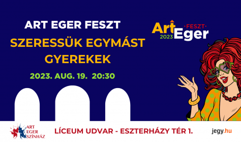 Art Eger Feszt - Líceumi esték / Szeressük egymást gyerekek