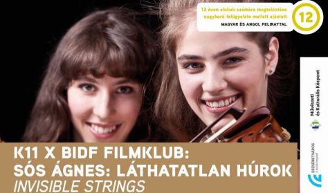 K11 x BIDF Filmklub – Sós Ágnes: Láthatatlan húrok K11 x BIDF Filmklub – Sós Ágnes: Láthatatlan húrok