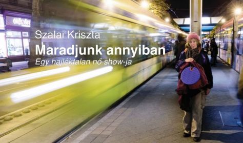 Maradjunk annyiban - Egy hajléktalan nő show-ja Maradjunk annyiban - Egy hajléktalan nő show-ja