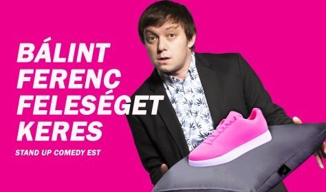 Bálint Ferenc feleséget keres- A Szomszédnéni humoristájának első önálló estje,mv: Noé Bex- BEMUTATÓ Bálint Ferenc feleséget keres- A Szomszédnéni humoristájának első önálló estje,mv: Noé Bex- BEMUTATÓ