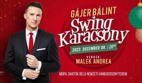 „Swing Karácsony” – Gájer Bálint nagykoncertje - Sztárvendég: Malek Andrea