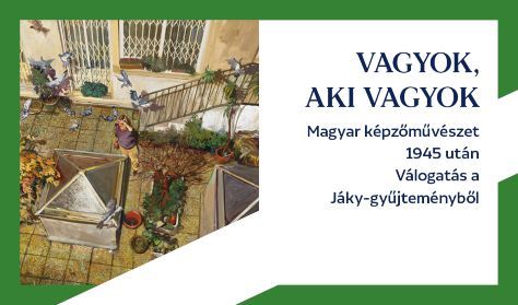 VAGYOK, AKI VAGYOK - Magyar képzőművészet 1945 után - Válogatás a Jáky-gyűjteményből
