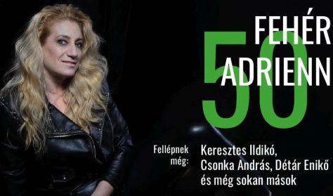 Fehér Adrienn 50 - születésnapi koncert sztárokkal