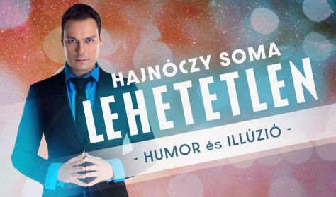 LEHETETLEN - Hajnóczy Soma kétszeres bűvészvilágbajnok estje - Nagyatád