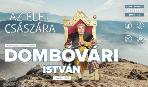 Az élet császára - Dombóvári István önálló estje, műsorvezető: Bellus István Az élet császára - Dombóvári István önálló estje, műsorvezető: Bellus István