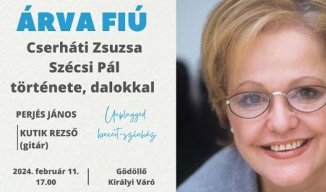 ÁRVA FIÚ - Cserháti Zsuzsa és Szécsi Pál történet, dalokkal /unplugged koncert-színház