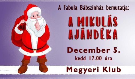 Fabula Bábszínház: A MIKULÁS AJÁNDÉKA Fabula Bábszínház: A MIKULÁS AJÁNDÉKA