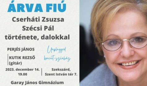 ÁRVA FIÚ - Cserháti Zsuzsa és Szécsi Pál története, dalokkal / unplugged koncert-színház