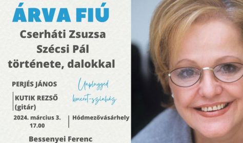 ÁRVA FIÚ - Cserháti Zsuzsa és Szécsi Pál története / unplugged koncert - színház