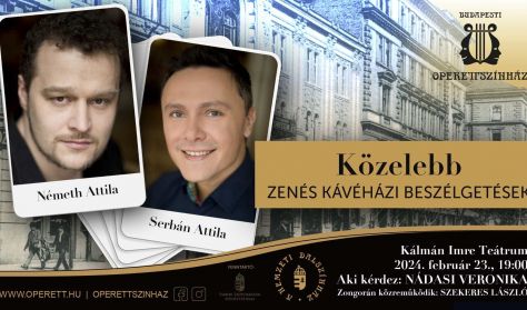 KÖZELEBB - Zenés Kávéházi beszélgetés - Németh Attilával és Serbán Attilával