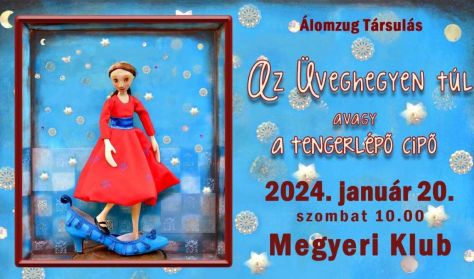 Álomzug Társulás: AZ ÜVEGHEGYEN TÚL - avagy a tengerlépő cipő Álomzug Társulás: AZ ÜVEGHEGYEN TÚL - avagy a tengerlépő cipő