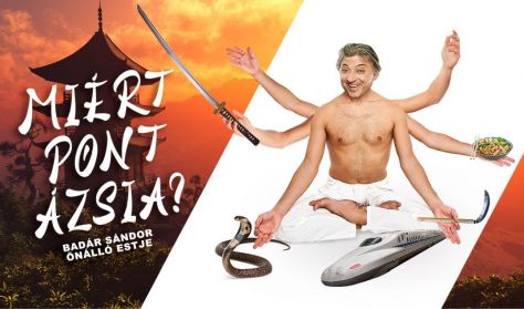 Miért pont Ázsia? - Badár Sándor önálló estje Miért pont Ázsia? - Badár Sándor önálló estje
