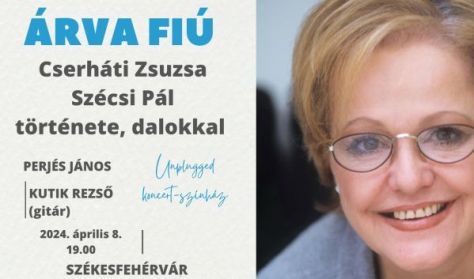 ÁRVA FIÚ - Cserháti Zsuzsa és Szécsi Pál története / unplugged koncert-színház