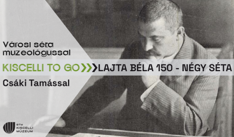 KISCELLI TO GO > Lajta Béla 150 - Négy séta