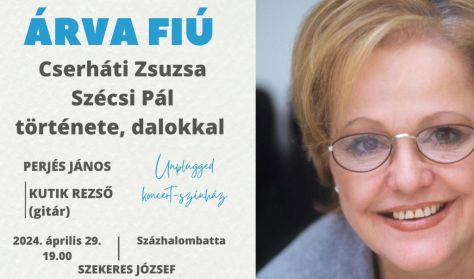 ÁRVA FIÚ - Cserháti Zsuzsa és Szécsi Pál története, dalokkal / unplugged előadóest a sorsról