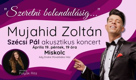 "Szeretni bolondulásig..." - Mujahid Zoltán Szécsi Pál akusztik koncert Vendég: Polyak Rita