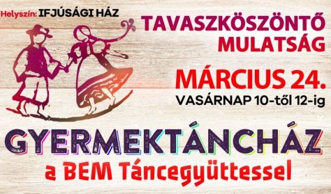 GYERMEKTÁNCHÁZ - Tavaszköszöntő mulatság a BEM Táncegyüttessel