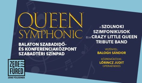 Queen Symphonic - A Szolnoki Szimfonikusok és a Crazy Little Queen