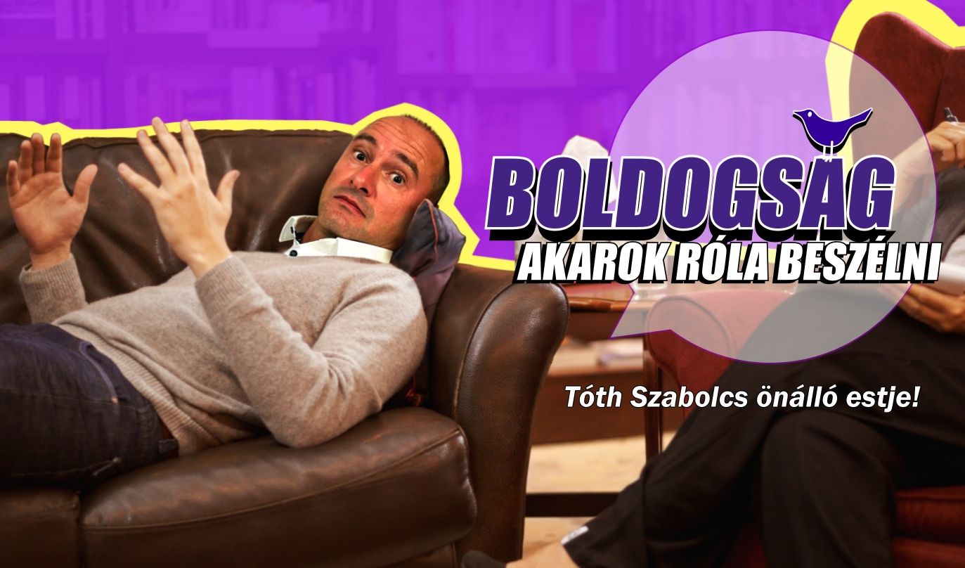 Boldogság - Akarok róla beszélni: Tóth Szabolcs önálló estje