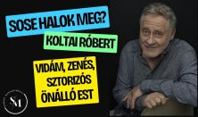 Koltai Róbert: Sose halok meg? - Vidám, zenés, sztorizós önálló est