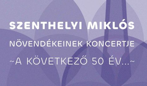 Szenthelyi Miklós növendékeinek koncertje - A következő 50 év