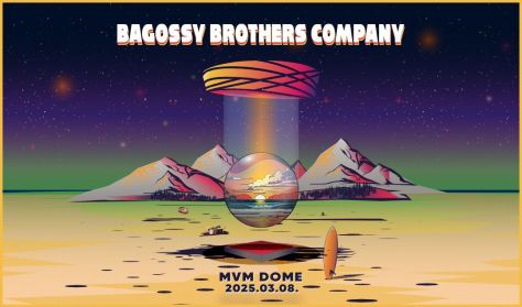 Bagossy Brothers Company - MVM Dome 2025.03.08.