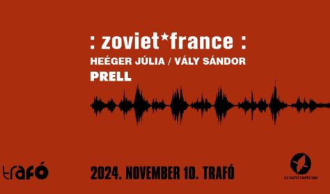 Zoviet France (UK) // Heéger Júlia, Vály Sándor // PRELL