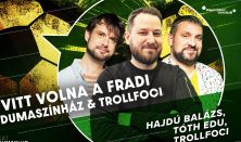 Vitt volna a Fradi - Dumaszínház&Trollfoci: Hajdú Balázs, Tóth Edu, Trollfoci