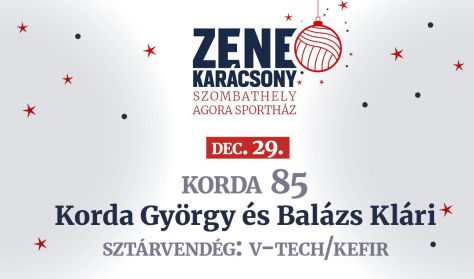 ZENEKARÁCSONY: KORDA 85 - Korda György és Balázs Klári, Sztárvendég: V-Tech/Kefir