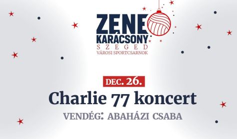 ZENEKARÁCSONY - Charlie 77, Sztárvendég: Abaházi Csaba