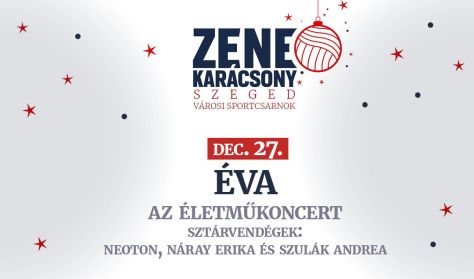 ZENEKARÁCSONY - Csepregi Éva & Neoton: Az életmű koncert, Sztrárvendégek:Náray Erika és Szulák Andre