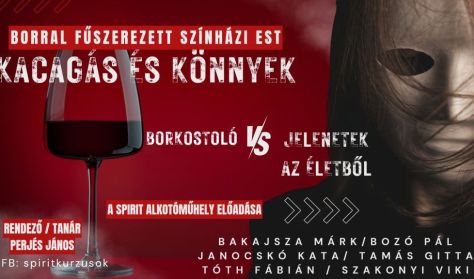 Kacagás és könnyek - borkóstolóval fűszerezett színházi est / a Spirit Alkotóműhely előadása