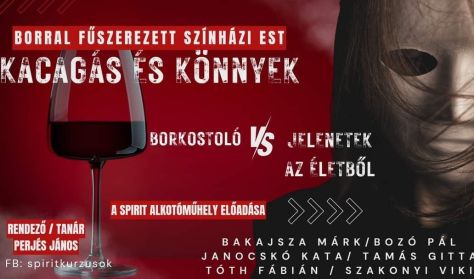 Kacagás és könnyek - borkóstolóval fűszerezett színházi est / a Spirit Alkotóműhely előadása