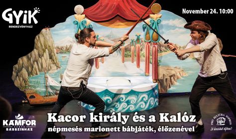 Kámfor Zenés Bábszínház: Kacor király és a Kalóz - zenés marionett bábszínház