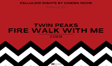 Celluloid Nights by Cinema Niche: Twin Peaks: Tűz, Jöjj Velem!