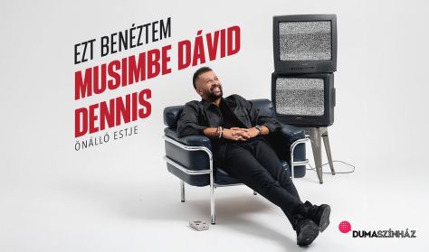 Ezt benéztem! - Musimbe Dávid Dennis önálló estje, műsorvezető: Lovász László Ezt benéztem! - Musimbe Dávid Dennis önálló estje, műsorvezető: Lovász László