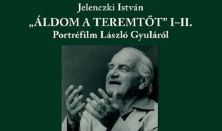 "Áldom a Teremtőt" I-II. - Portréfilm László Gyuláról