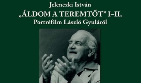 "Áldom a Teremtőt" I-II. - Portréfilm László Gyuláról