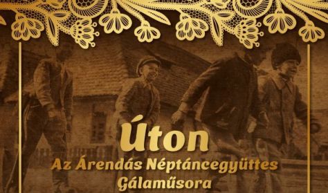 Úton - Az Árendás Néptáncegyüttes Gálaműsora