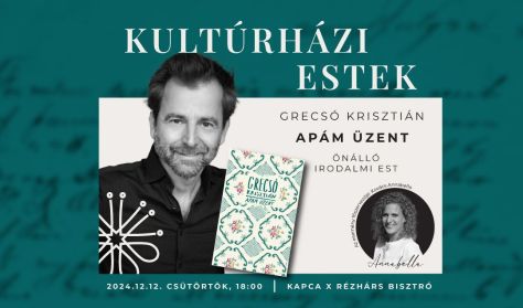 Kultúrházi estek - Grecsó Krisztián - "Apám üzent" - Önálló irodalmi est