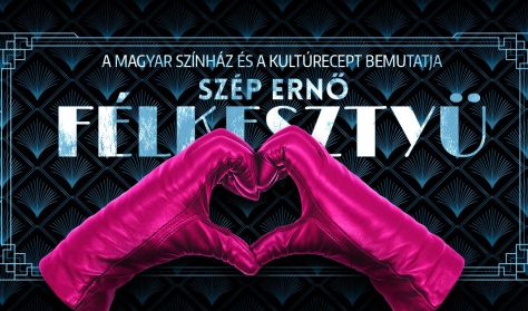 xxxSzép Ernő: Félkesztyü (A Magyar Színház és a KultúRecept bemutatja)