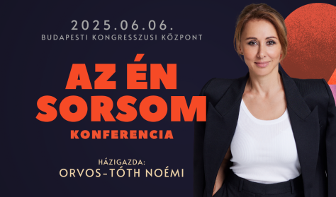 AZ ÉN SORSOM Konferencia / házigazda: Orvos-Tóth Noémi